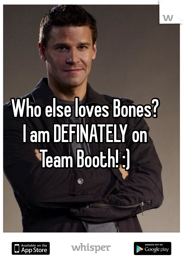 Who else loves Bones? 
I am DEFINATELY on 
Team Booth! :)