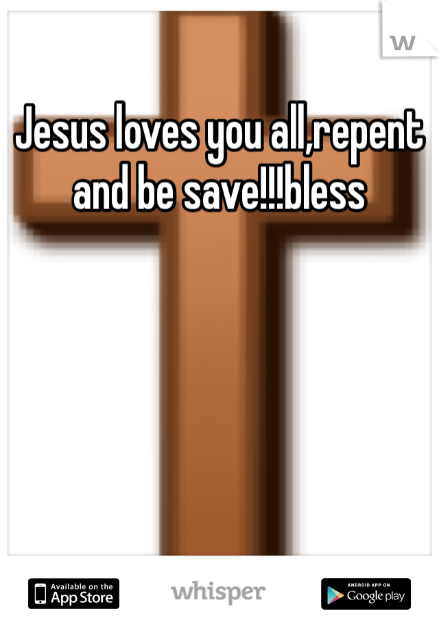 Jesus loves you all,repent and be save!!!bless 
