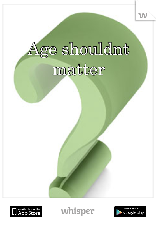 Age shouldnt matter