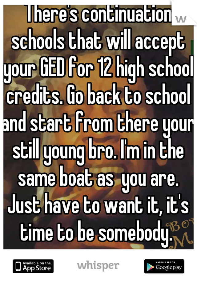 There's continuation schools that will accept your GED for 12 high school credits. Go back to school and start from there your still young bro. I'm in the same boat as  you are. Just have to want it, it's time to be somebody. 