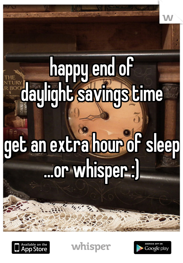 happy end of
daylight savings time

get an extra hour of sleep
...or whisper :)
