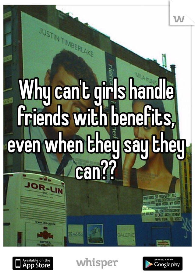 Why can't girls handle friends with benefits, even when they say they can??