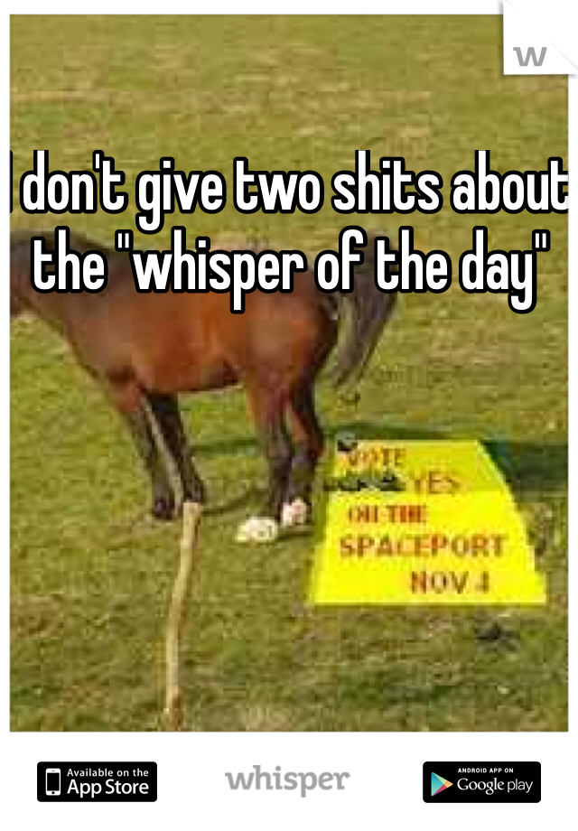 I don't give two shits about the "whisper of the day" 