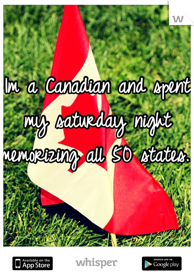 Im a Canadian and spent my saturday night memorizing all 50 states. 
