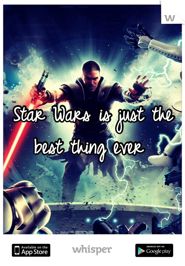 Star Wars is just the best thing ever 
