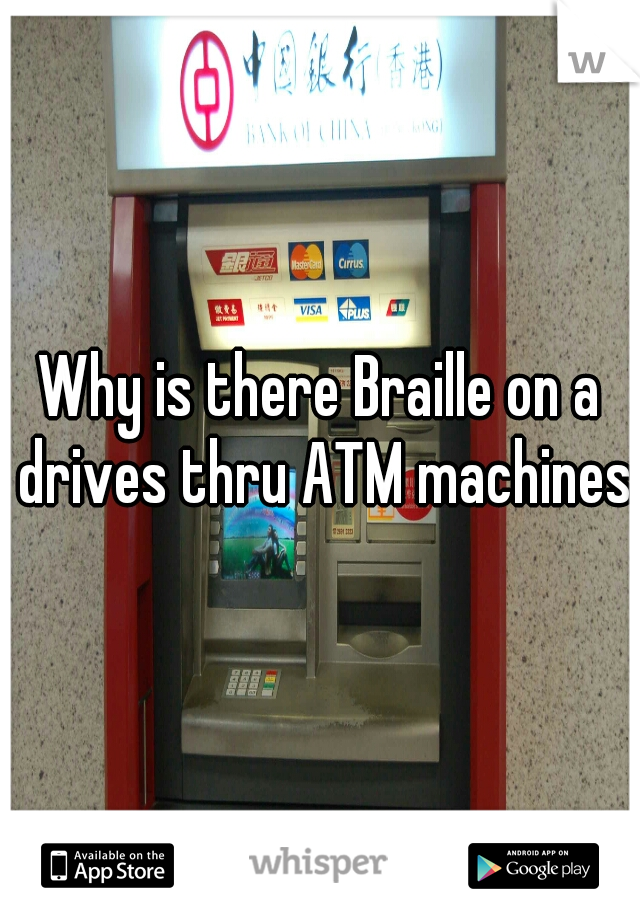 Why is there Braille on a drives thru ATM machines