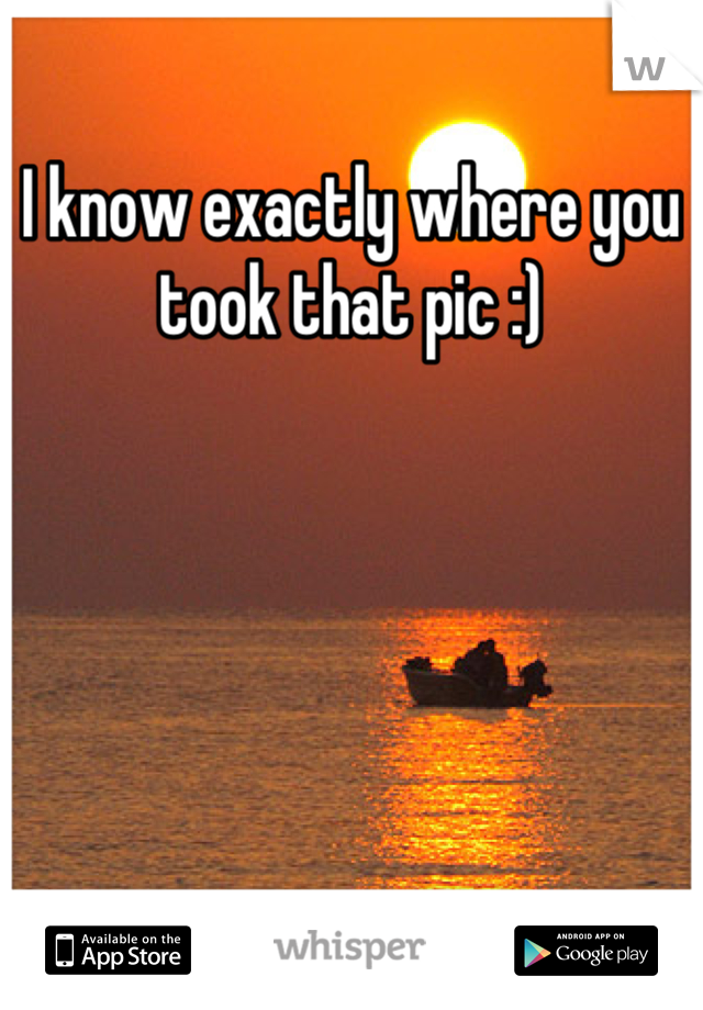I know exactly where you took that pic :)