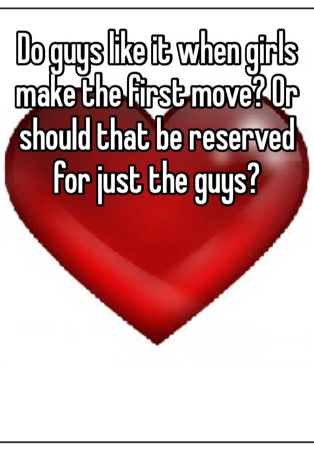 do-guys-like-it-when-girls-make-the-first-move-or-should-that-be