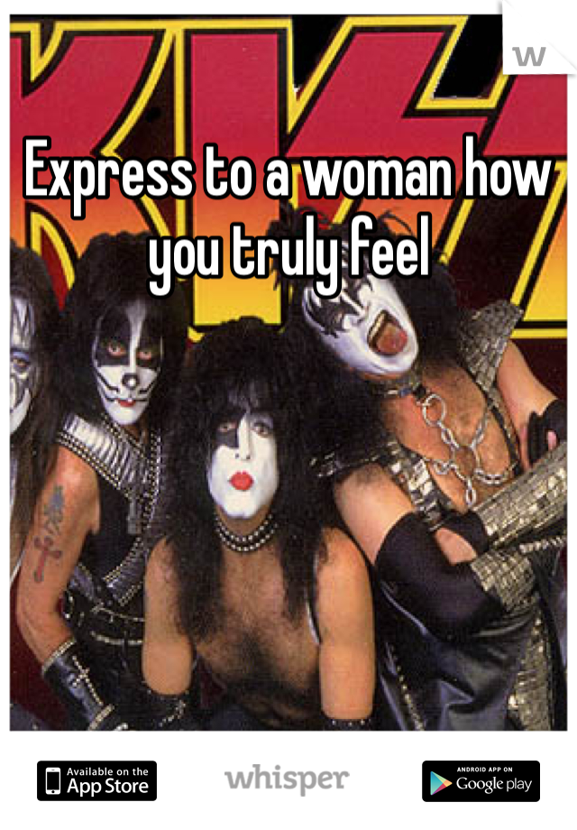 Express to a woman how you truly feel