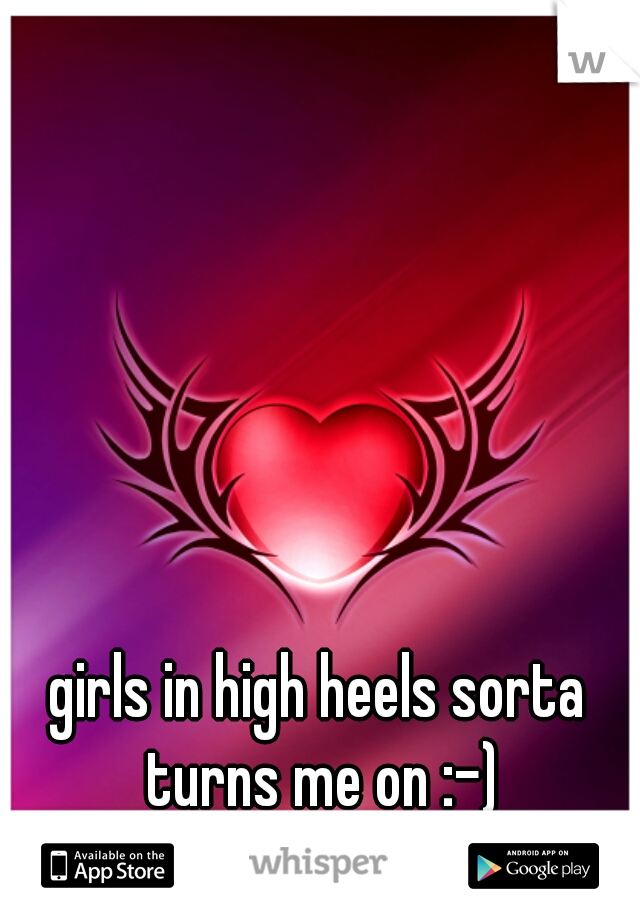 girls in high heels sorta turns me on :-)