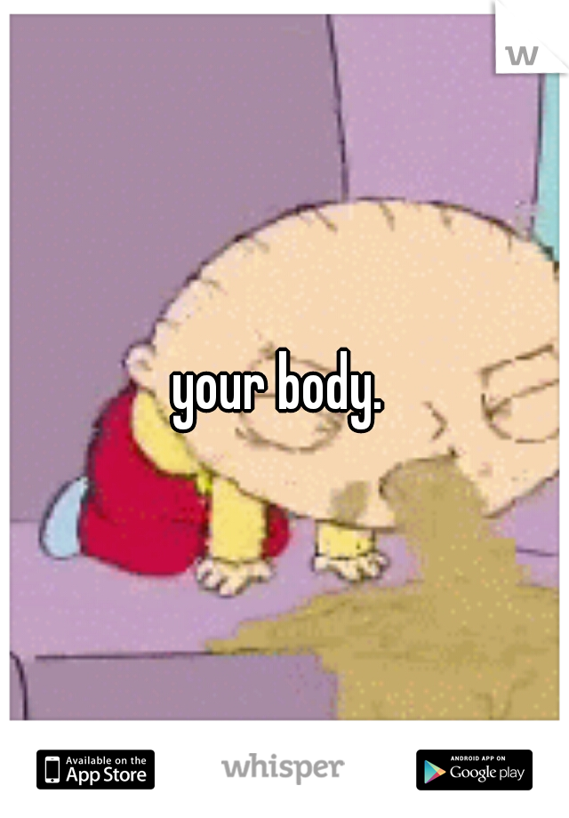 your body. 