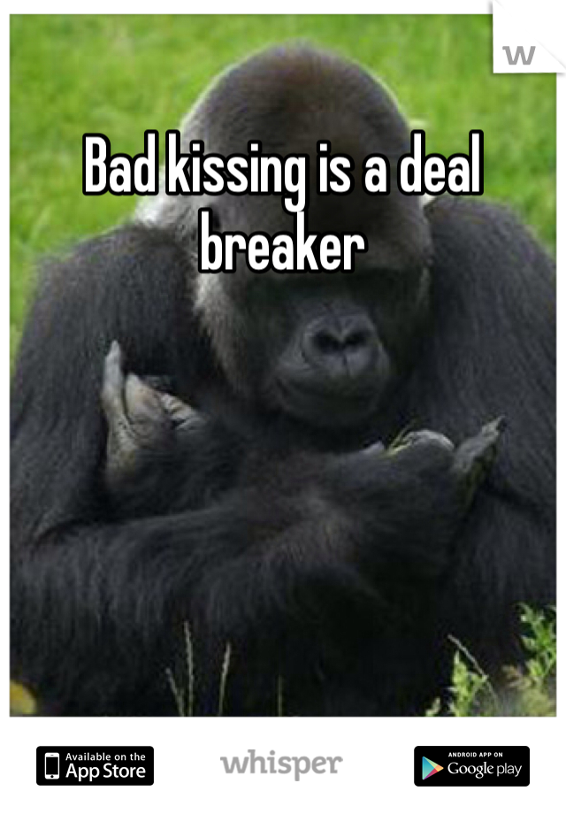 Bad kissing is a deal breaker
