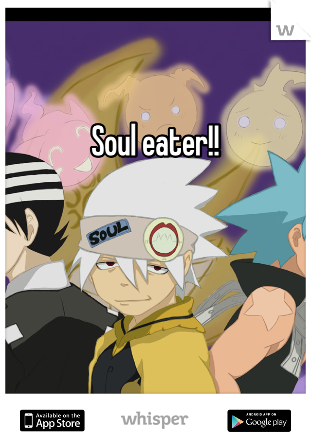 Soul eater!!
