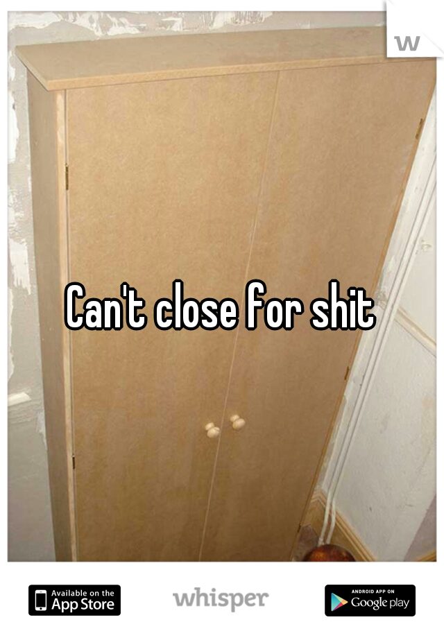 Can't close for shit