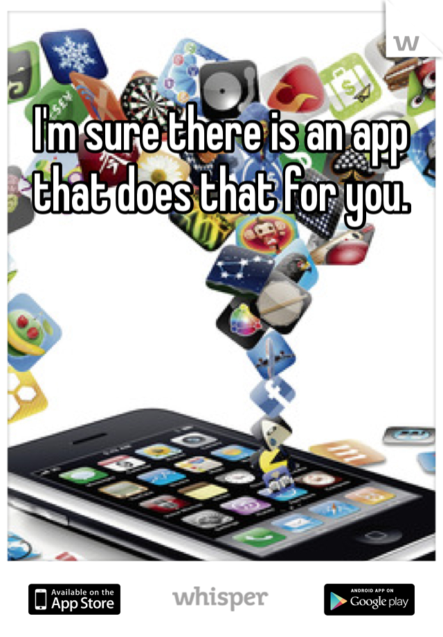 I'm sure there is an app that does that for you. 
