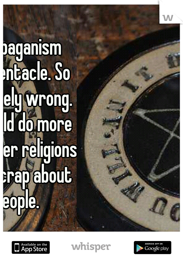 Satanism and paganism both use the pentacle. So its not completely wrong. Maybe you should do more research on other religions before talking crap about ignorant people.