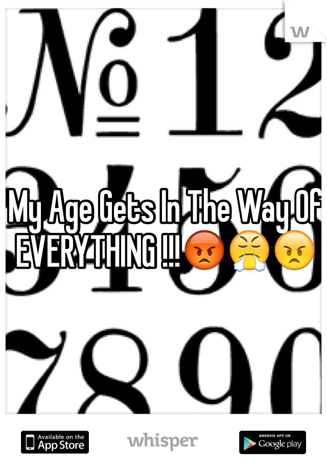 My Age Gets In The Way Of EVERYTHING !!!😡😤😠