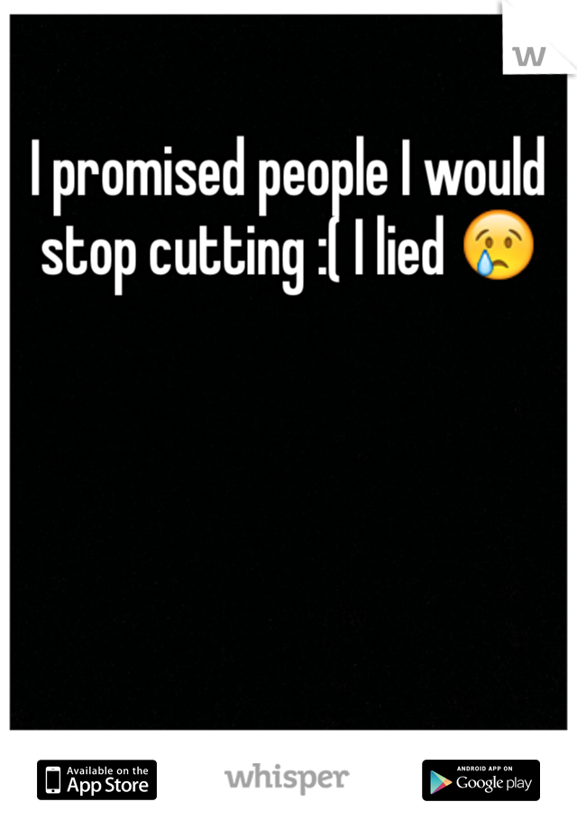 I promised people I would stop cutting :( I lied 😢