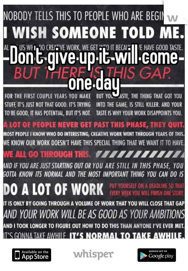 Don't give up it will come one day 