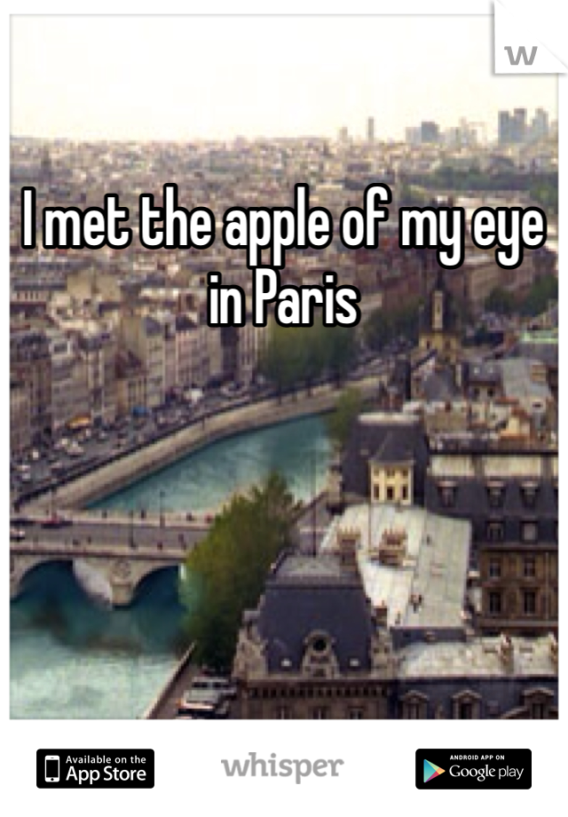 I met the apple of my eye in Paris 
