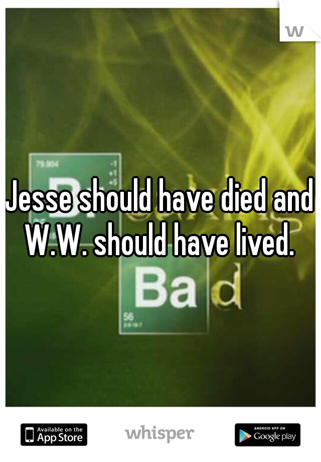 Jesse should have died and W.W. should have lived. 