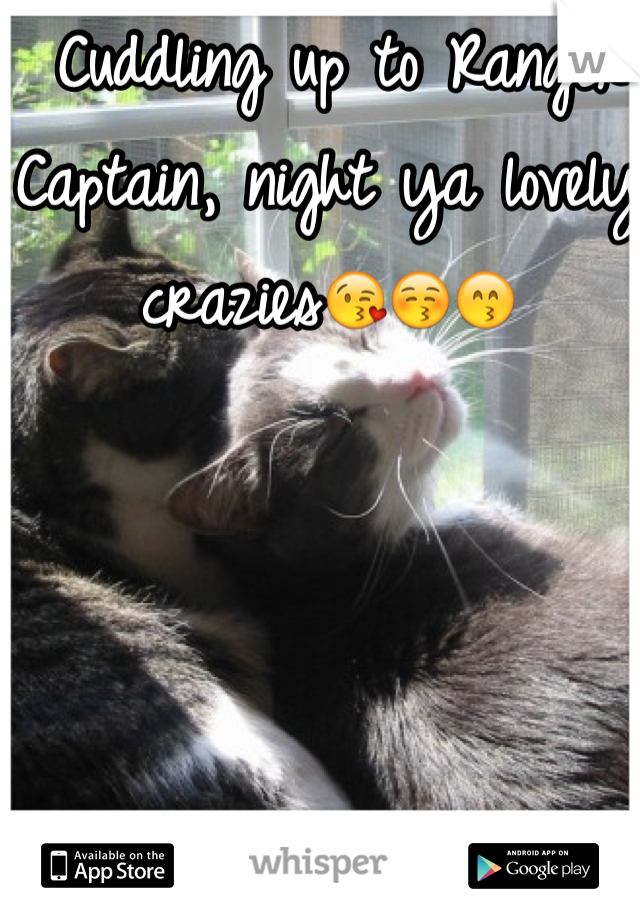 Cuddling up to Ranger Captain, night ya lovely crazies😘😚😙