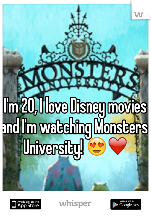 I'm 20, I love Disney movies and I'm watching Monsters University! 😍❤️