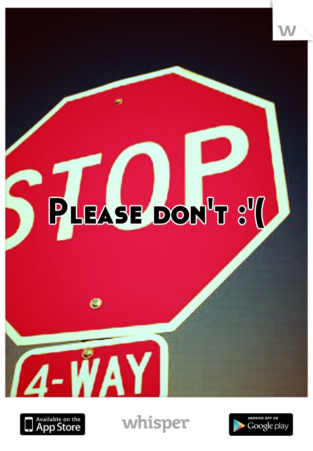 Please don't :'(