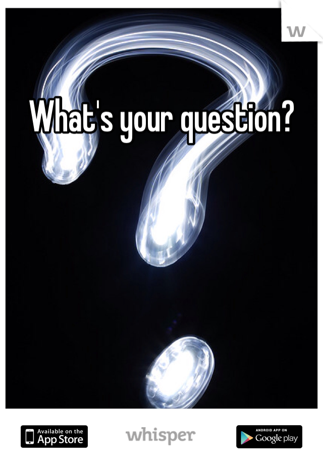What's your question?