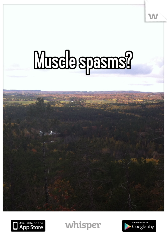 Muscle spasms?