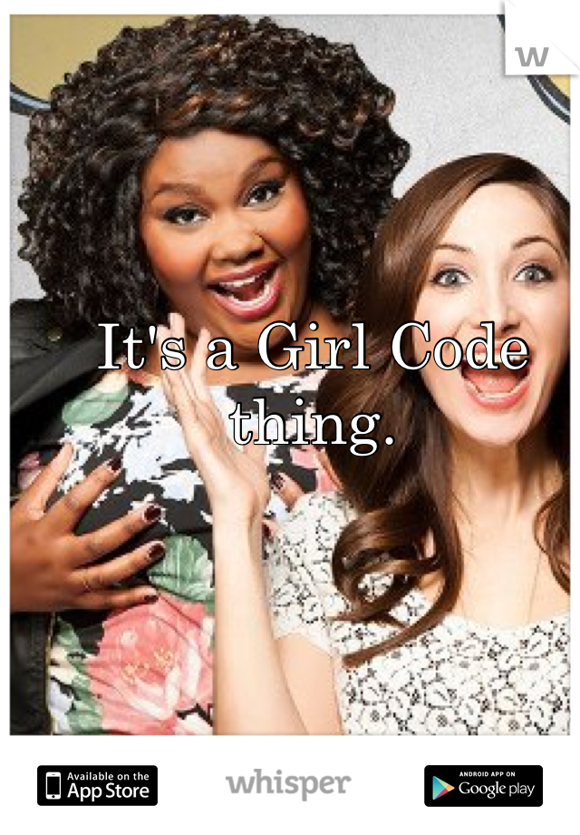 It's a Girl Code thing.