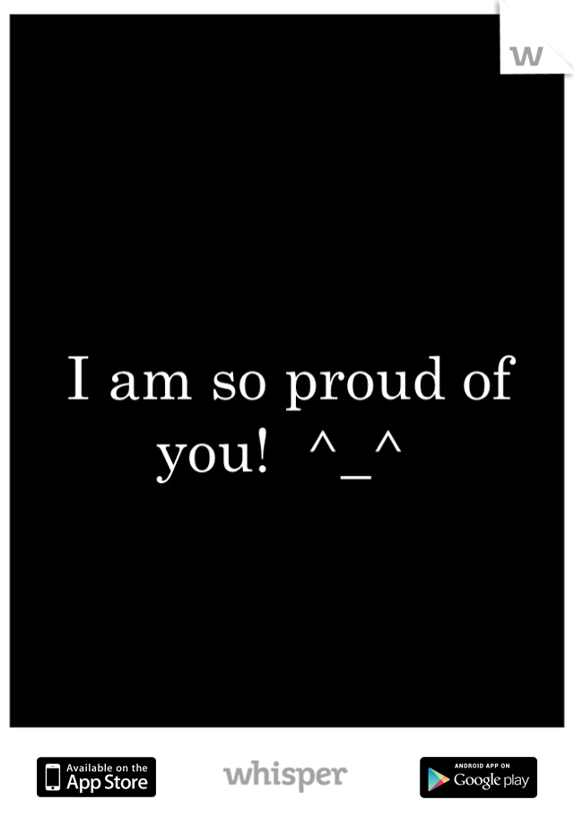 I am so proud of you!  ^_^ 