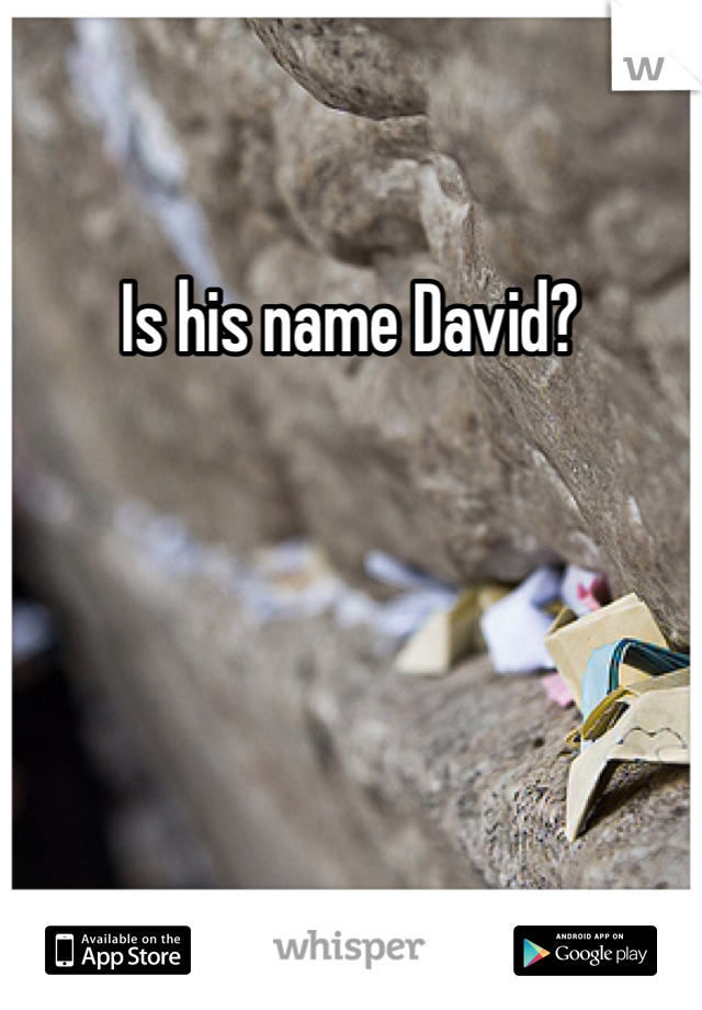 Is his name David? 