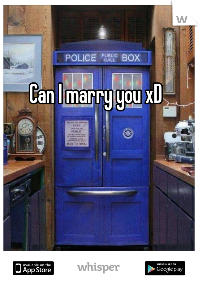 Can I marry you xD 