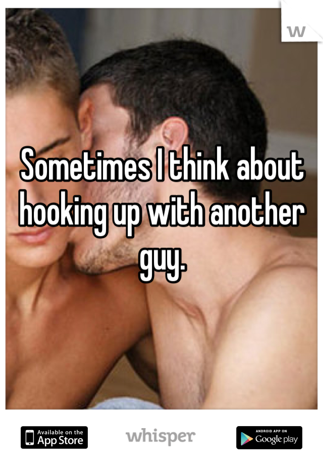Sometimes I think about hooking up with another guy.