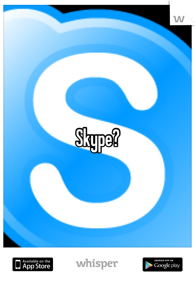 Skype?