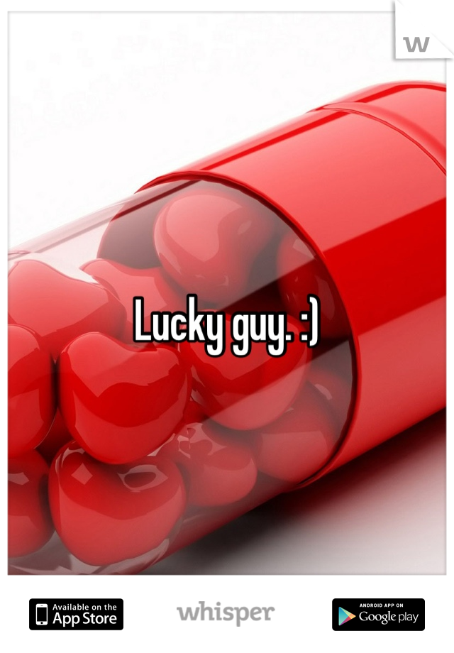 Lucky guy. :)