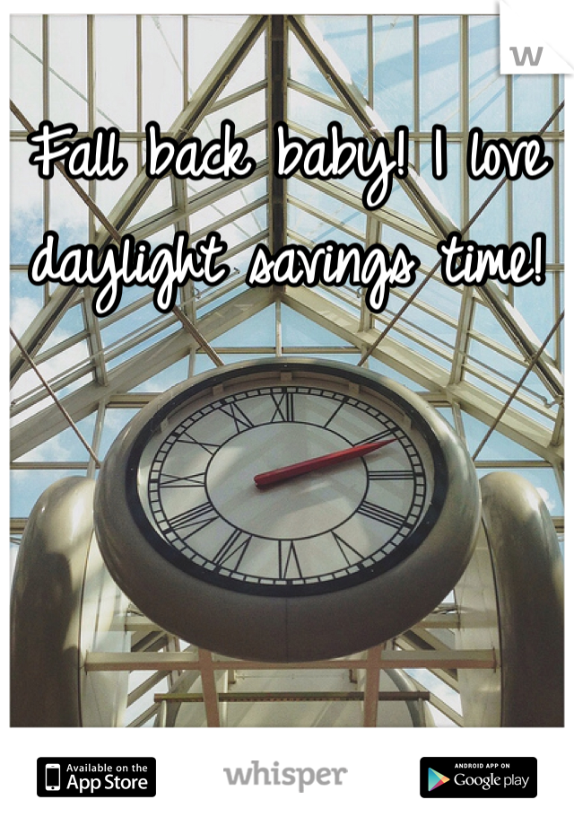 Fall back baby! I love daylight savings time!