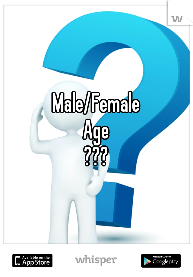 Male/Female
Age
???