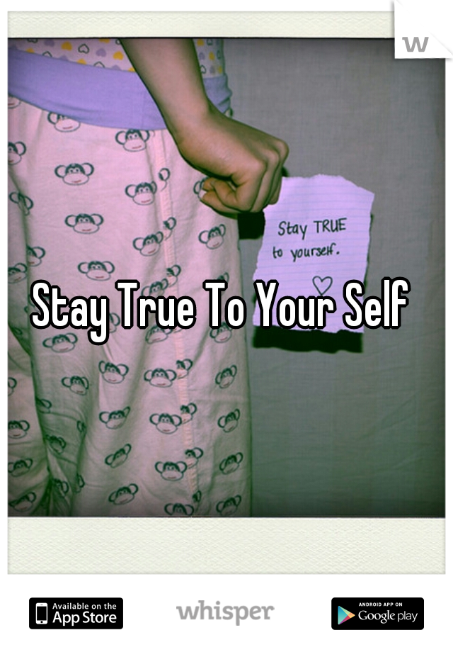 Stay True To Your Self 