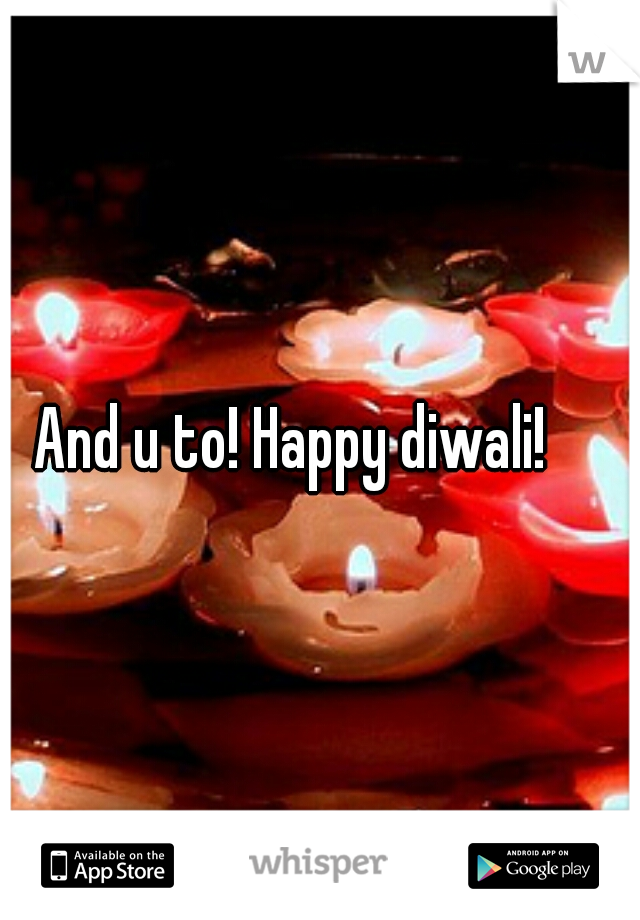 And u to! Happy diwali!  
