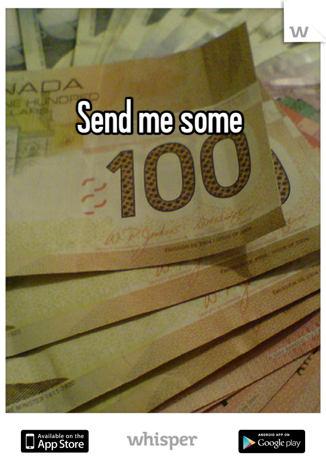 Send me some 