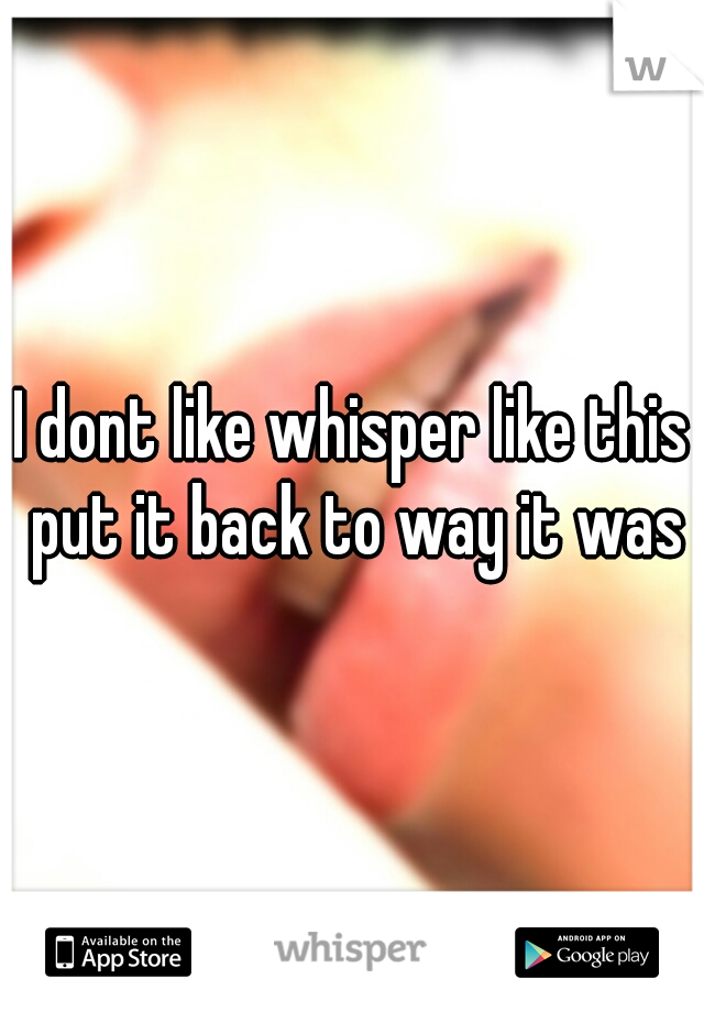 I dont like whisper like this put it back to way it was