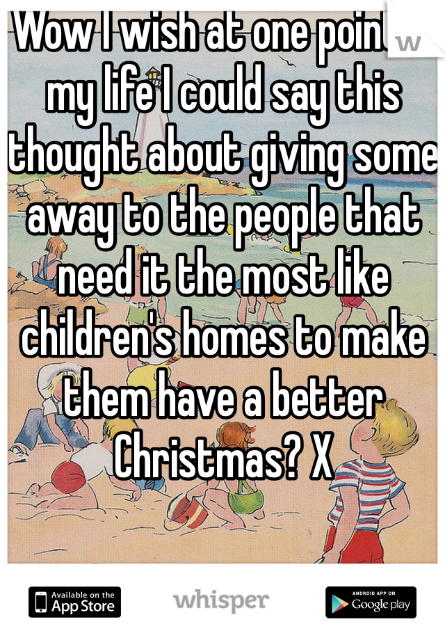 Wow I wish at one point in my life I could say this thought about giving some away to the people that need it the most like children's homes to make them have a better Christmas? X