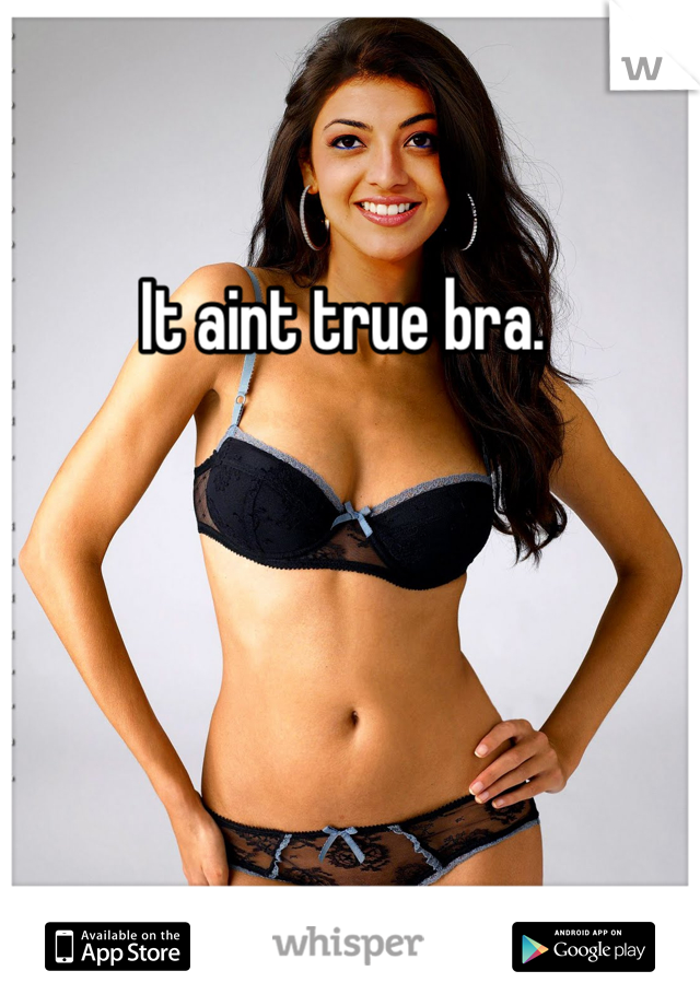 It aint true bra. 