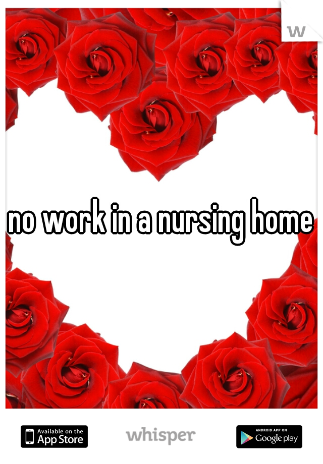 no work in a nursing home