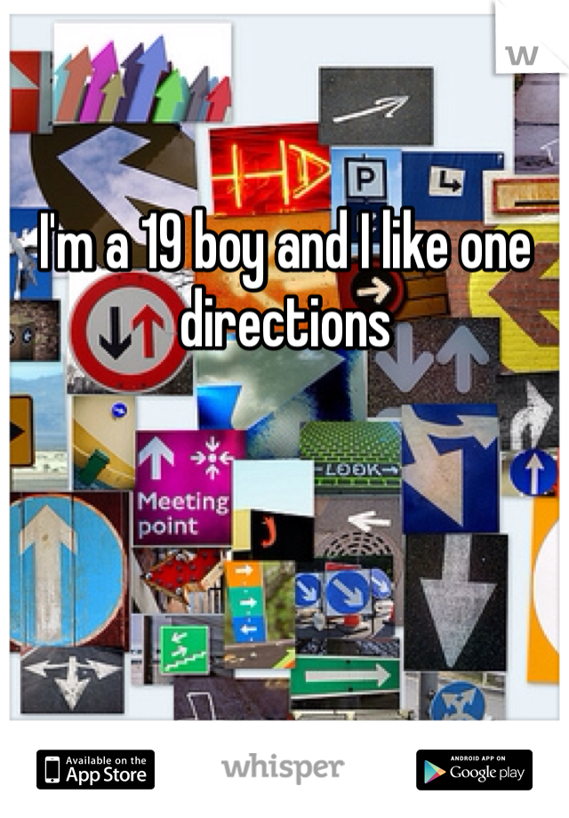 I'm a 19 boy and I like one directions 