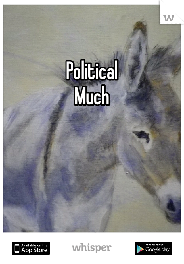 Political 
Much