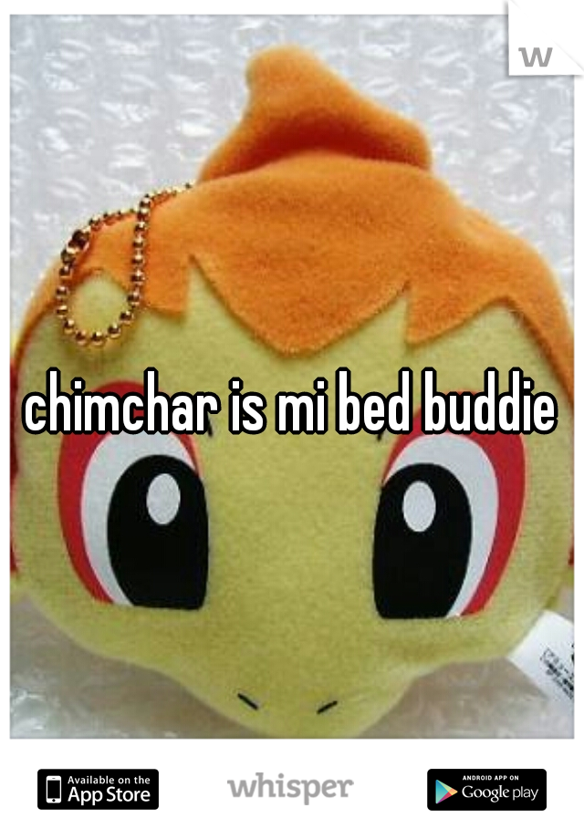 chimchar is mi bed buddie