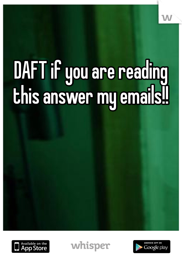 DAFT if you are reading this answer my emails!!